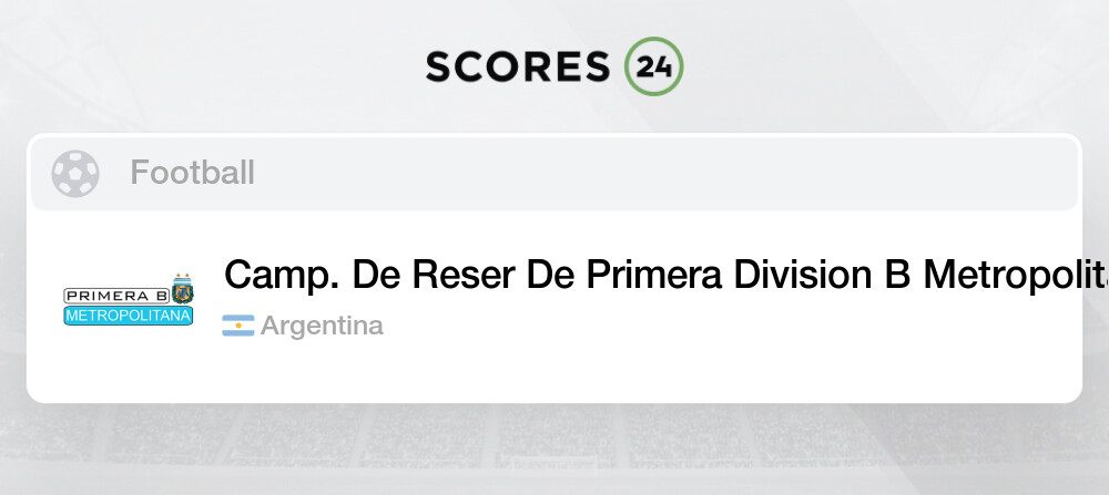 Live results Camp. De Reser De Primera Division B Metropolitana