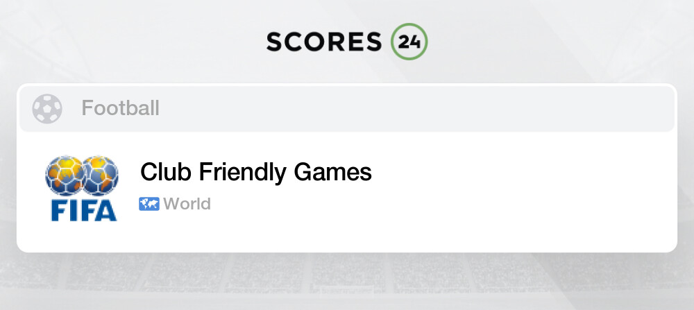 Club Friendly Games scores ≻ Club Friendly Games matches today