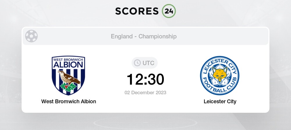 West Brom Vs Leicester 2/12/2023 12:30 Football Events & Result