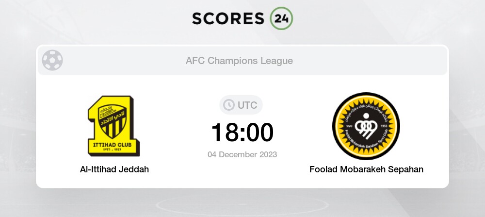 Al-Ittihad Jeddah vs Foolad Mobarakeh Sepahan H2H para 4 December 2023  18:00 Futebol