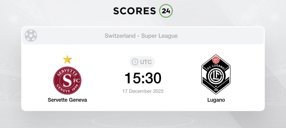 Servette vs Lugano: Live Score, Stream and H2H results 12/17/2023. Preview  match Servette vs Lugano, team, start time.