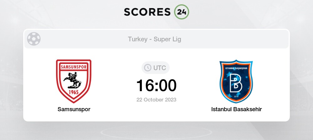 Samsunspor Vs Istanbul Basaksehir 22/10/2023 16:00 Football Events & Result