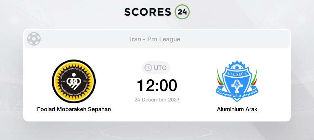 Foolad Mobarakeh Sepahan vs Aluminium Arak 24 December 2023 12 00