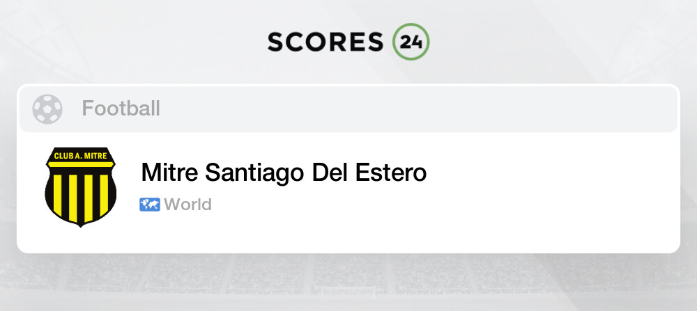 3-0 Mitre Santiago d. Estero vs Brown de Adrogué: scores Today