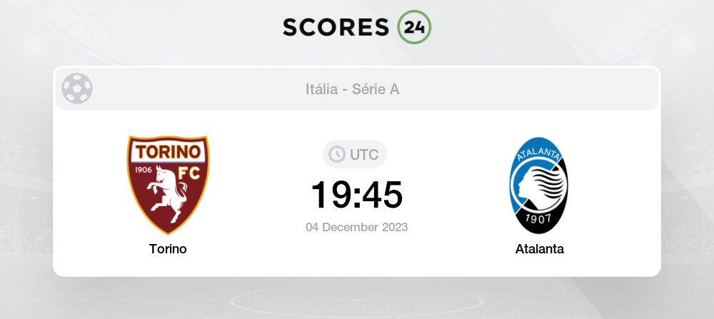 Torino vs Atalanta 4/12/2023 19:45 Futebol eventos e resultados